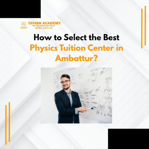 How to Pick a Great Physics Tuition Center in Ambattur